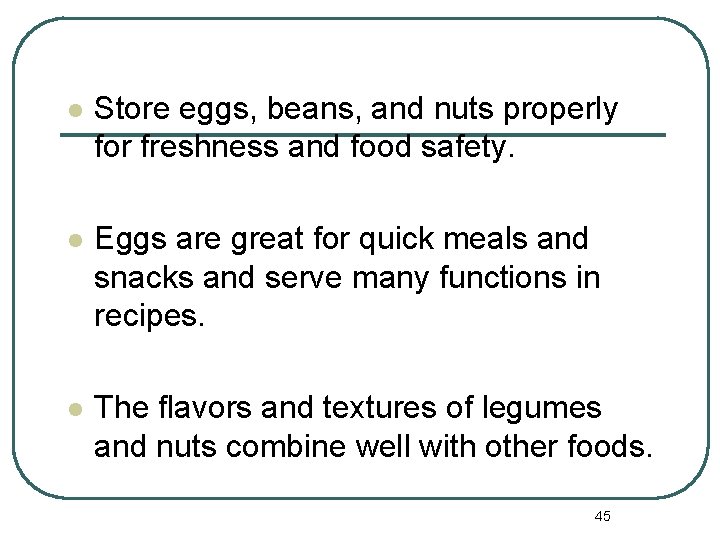 l Store eggs, beans, and nuts properly for freshness and food safety. l Eggs