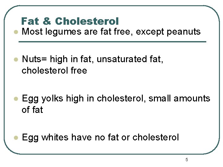 Fat & Cholesterol l Most legumes are fat free, except peanuts l Nuts= high