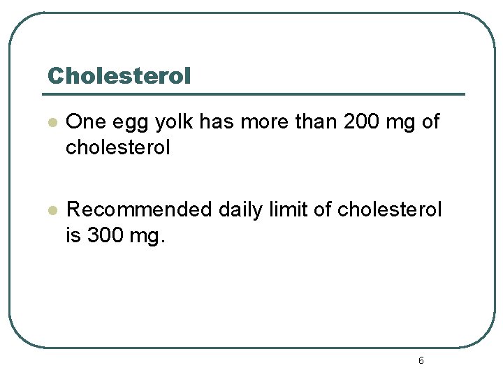Cholesterol l One egg yolk has more than 200 mg of cholesterol l Recommended