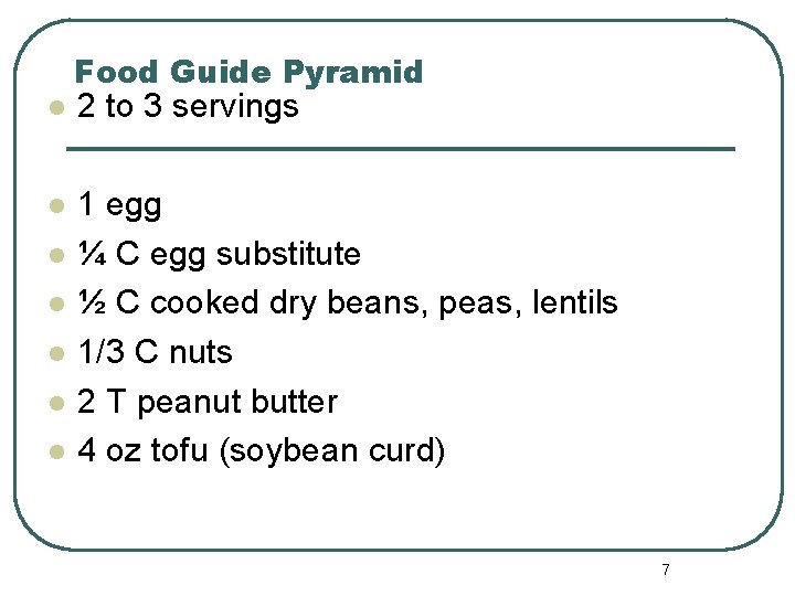 Food Guide Pyramid l 2 to 3 servings l 1 egg ¼ C egg