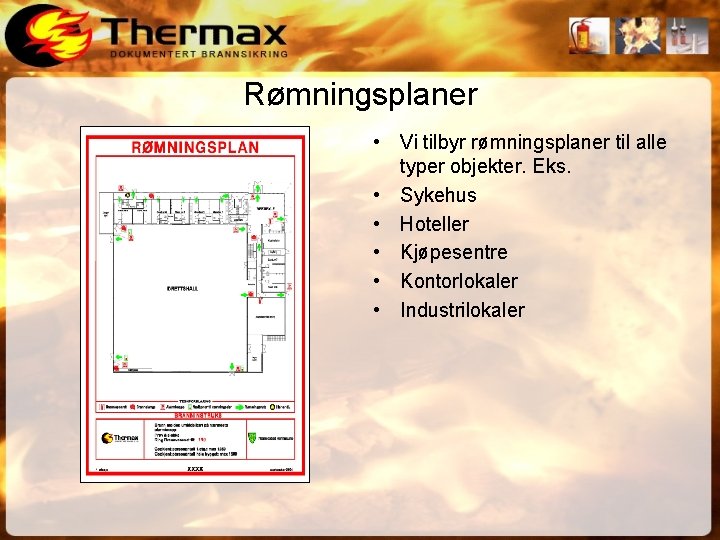 Rømningsplaner • Vi tilbyr rømningsplaner til alle typer objekter. Eks. • Sykehus • Hoteller