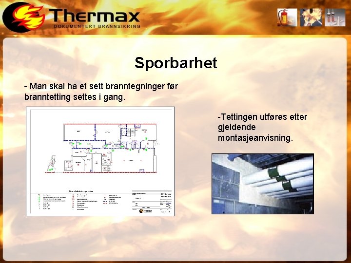Sporbarhet - Man skal ha et sett branntegninger før branntetting settes i gang. -Tettingen