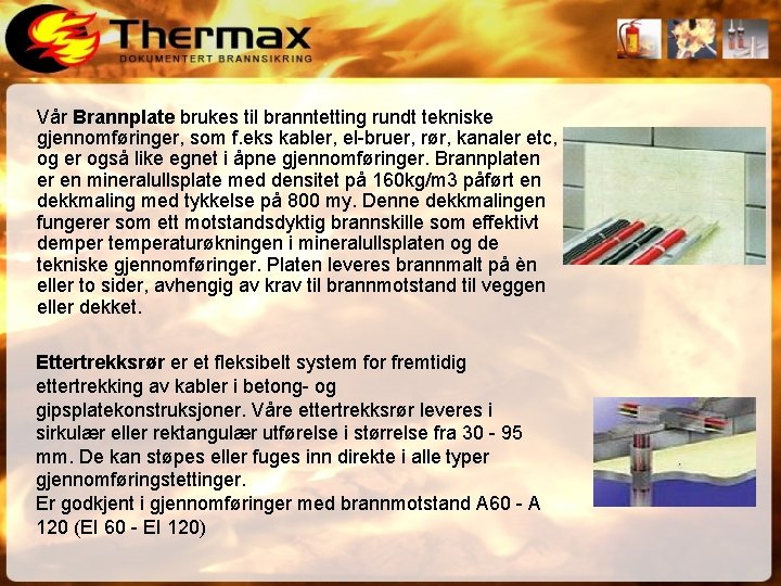 Vår Brannplate brukes til branntetting rundt tekniske gjennomføringer, som f. eks kabler, el-bruer, rør,