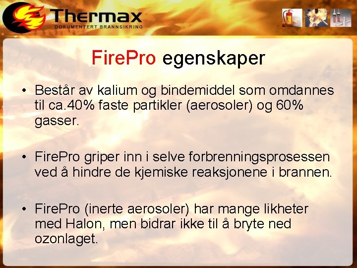 Fire. Pro egenskaper • Består av kalium og bindemiddel som omdannes til ca. 40%