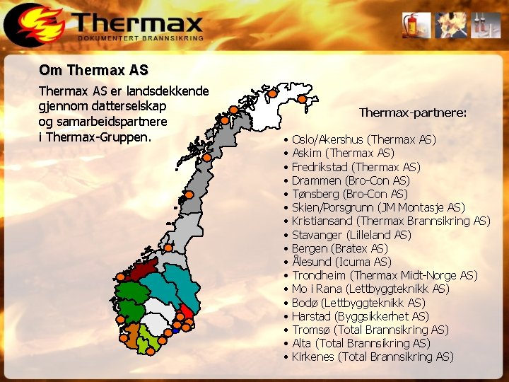 Om Thermax AS er landsdekkende gjennom datterselskap og samarbeidspartnere i Thermax-Gruppen. Thermax-partnere: • •