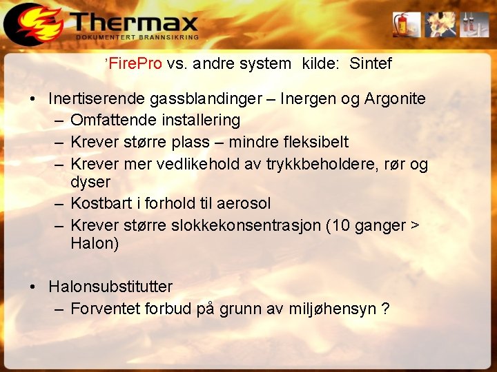 ’Fire. Pro vs. andre system kilde: Sintef • Inertiserende gassblandinger – Inergen og Argonite