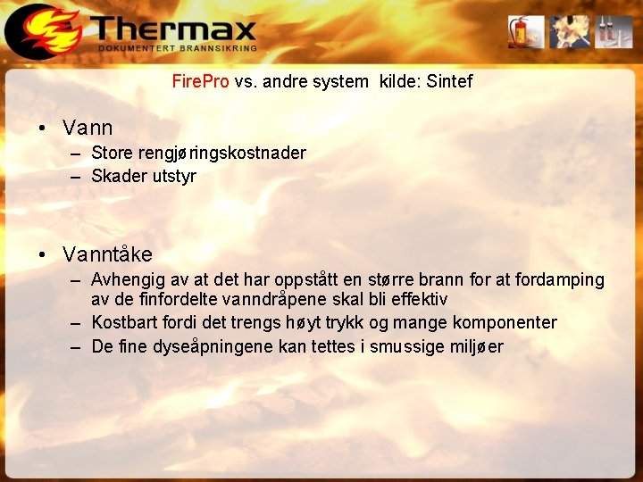 Fire. Pro vs. andre system kilde: Sintef • Vann – Store rengjøringskostnader – Skader