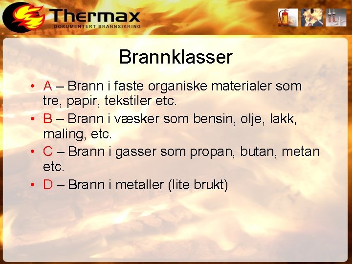 Brannklasser • A – Brann i faste organiske materialer som tre, papir, tekstiler etc.