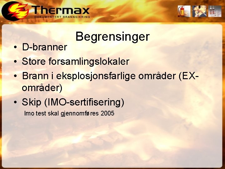 Begrensinger • D-branner • Store forsamlingslokaler • Brann i eksplosjonsfarlige områder (EXområder) • Skip