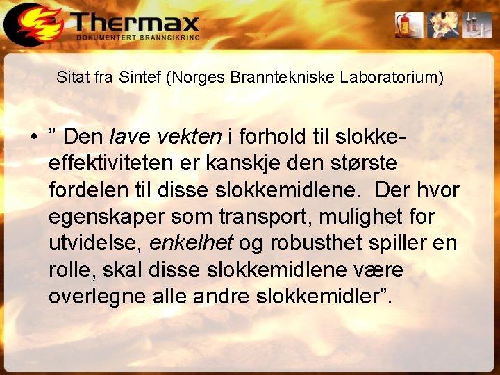 Sitat fra Sintef (Norges Branntekniske Laboratorium) • ” Den lave vekten i forhold til