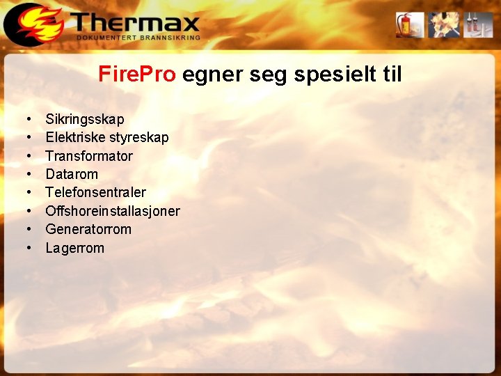 Fire. Pro egner seg spesielt til • • Sikringsskap Elektriske styreskap Transformator Datarom Telefonsentraler