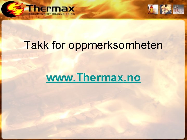 Takk for oppmerksomheten www. Thermax. no 