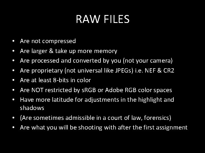 RAW FILES Are not compressed Are larger & take up more memory Are processed