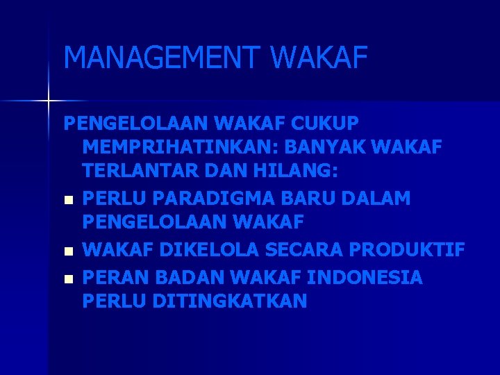 MANAGEMENT WAKAF PENGELOLAAN WAKAF CUKUP MEMPRIHATINKAN: BANYAK WAKAF TERLANTAR DAN HILANG: n PERLU PARADIGMA