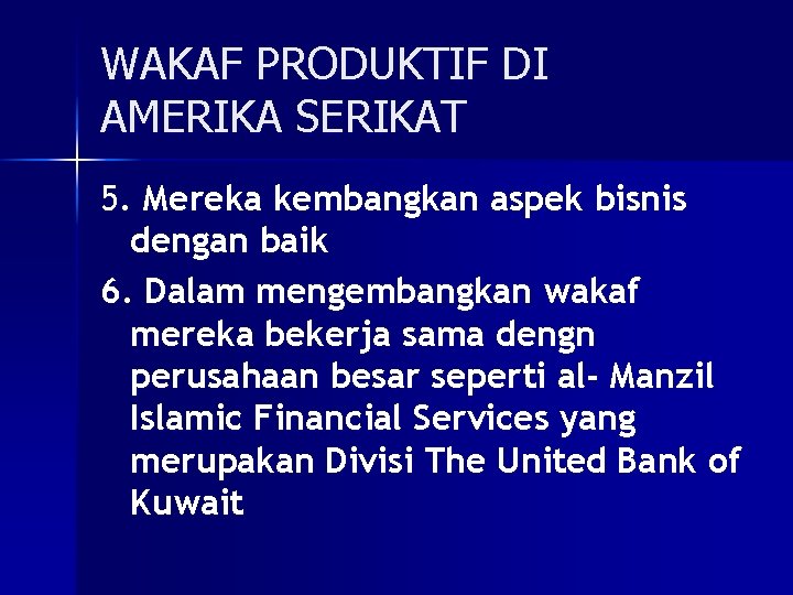 WAKAF PRODUKTIF DI AMERIKA SERIKAT 5. Mereka kembangkan aspek bisnis dengan baik 6. Dalam