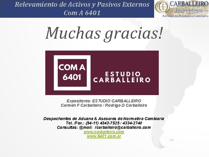 Relevamiento de Activos y Pasivos Externos Com A 6401 Muchas gracias! Expositores: ESTUDIO CARBALLEIRO