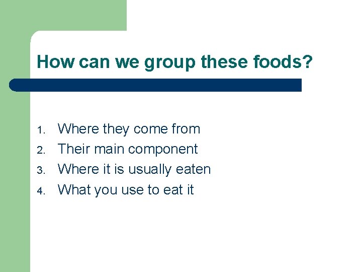 How can we group these foods? 1. 2. 3. 4. Where they come from