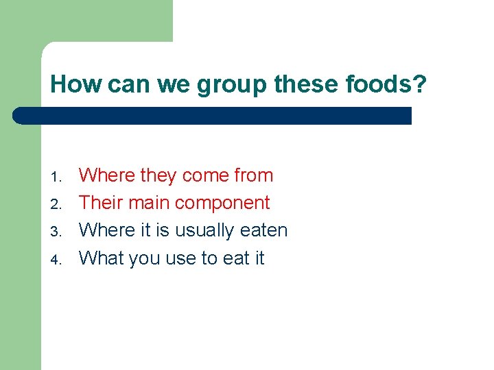 How can we group these foods? 1. 2. 3. 4. Where they come from