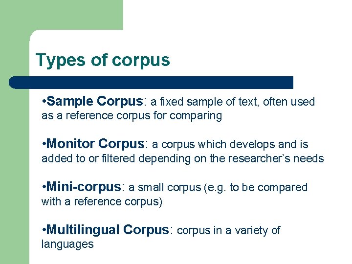 Types of corpus • Sample Corpus: a fixed sample of text, often used as