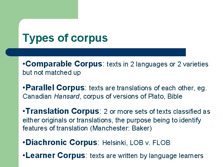 Types of corpus • Comparable Corpus: texts in 2 languages or 2 varieties but