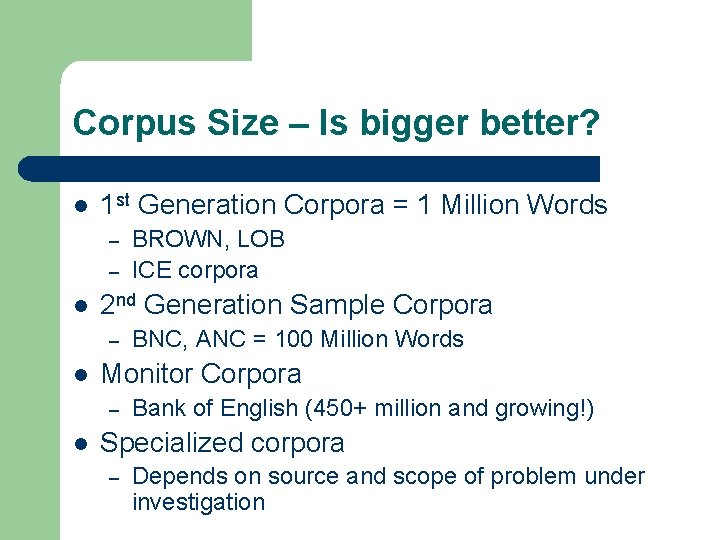 Corpus Size – Is bigger better? l 1 st Generation Corpora = 1 Million