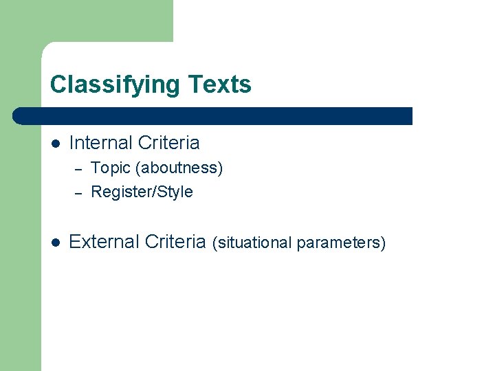 Classifying Texts l Internal Criteria – – l Topic (aboutness) Register/Style External Criteria (situational