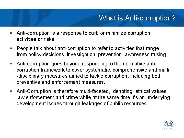 What is Anti-corruption? § Anti-corruption is a response to curb or minimize corruption activities