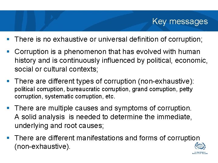 Key messages § There is no exhaustive or universal definition of corruption; § Corruption