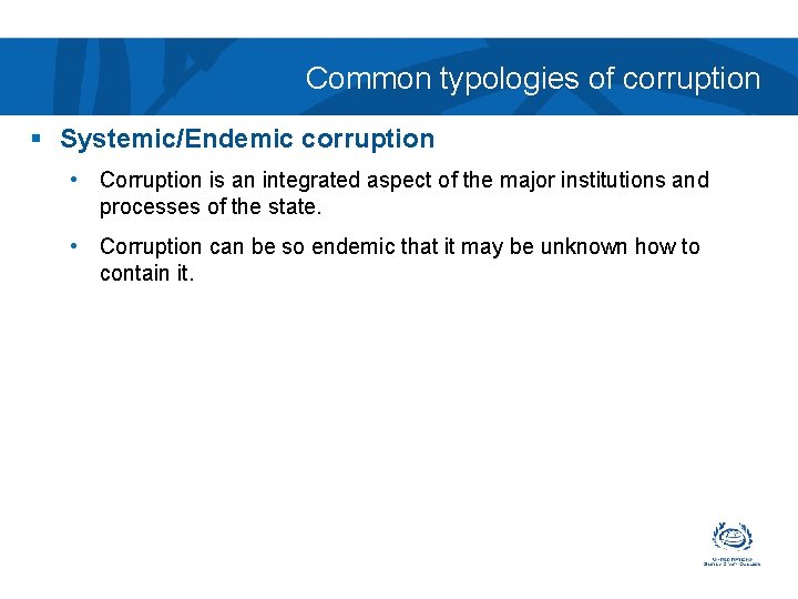 Common typologies of corruption § Systemic/Endemic corruption • Corruption is an integrated aspect of
