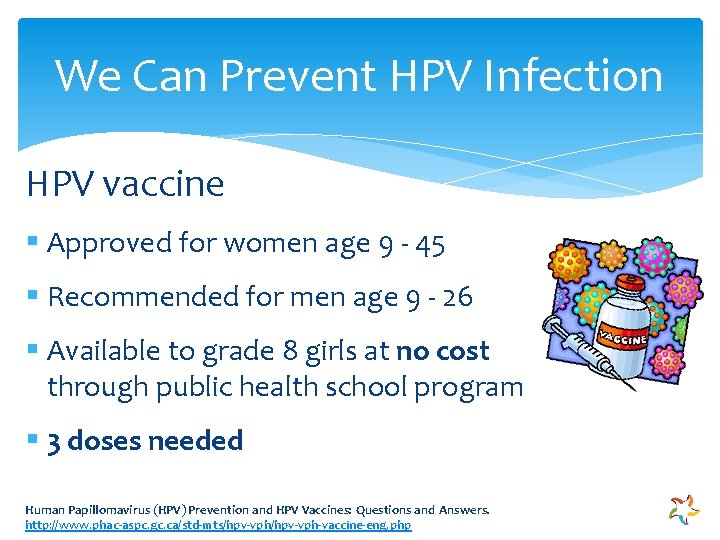 We Can Prevent HPV Infection HPV vaccine § Approved for women age 9 -