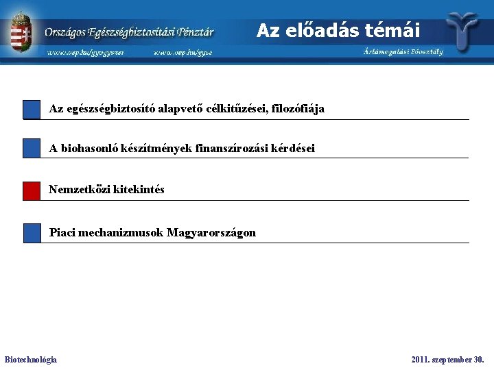 Az előadás témái Az egészségbiztosító alapvető célkitűzései, filozófiája A biohasonló készítmények finanszírozási kérdései Nemzetközi