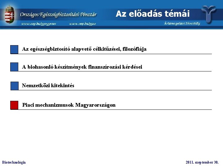 Az előadás témái Az egészségbiztosító alapvető célkitűzései, filozófiája A biohasonló készítmények finanszírozási kérdései Nemzetközi