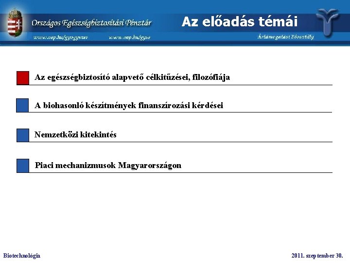 Az előadás témái Az egészségbiztosító alapvető célkitűzései, filozófiája A biohasonló készítmények finanszírozási kérdései Nemzetközi