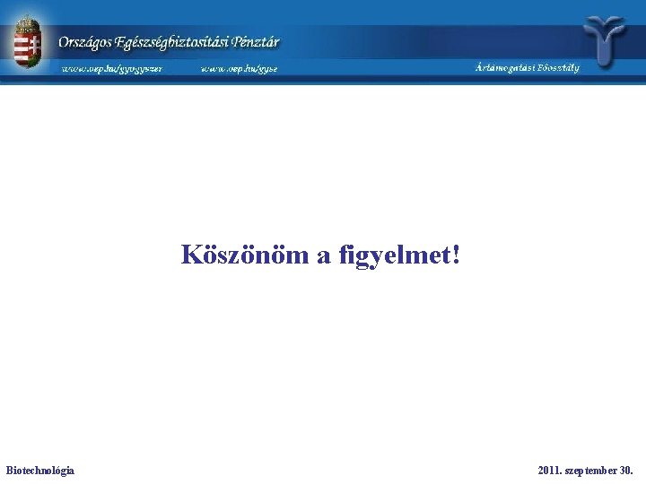 Köszönöm a figyelmet! Biotechnológia 2011. szeptember 30. 