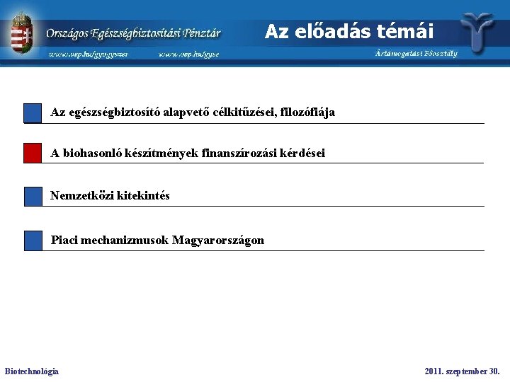 Az előadás témái Az egészségbiztosító alapvető célkitűzései, filozófiája A biohasonló készítmények finanszírozási kérdései Nemzetközi