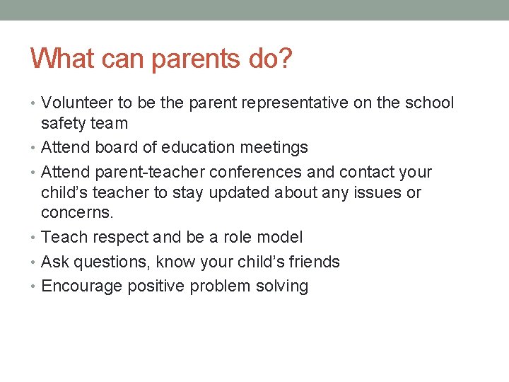 What can parents do? • Volunteer to be the parent representative on the school