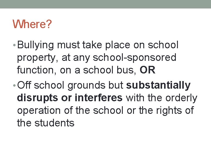 Where? • Bullying must take place on school property, at any school-sponsored function, on