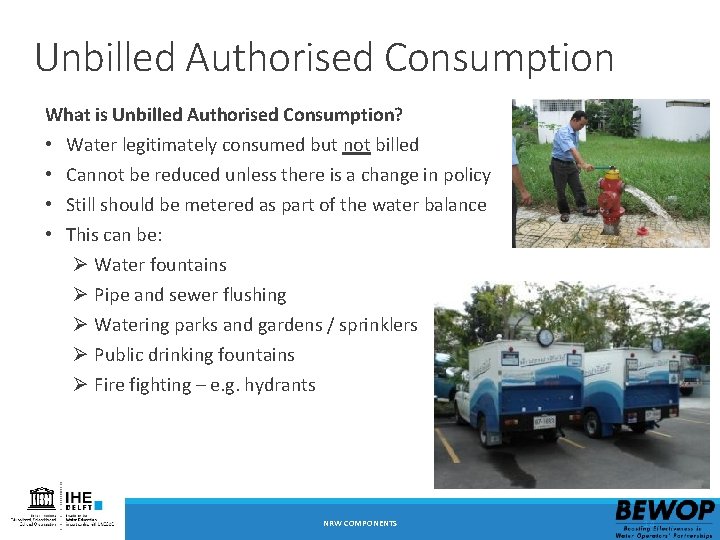 Unbilled Authorised Consumption What is Unbilled Authorised Consumption? • • Water legitimately consumed but