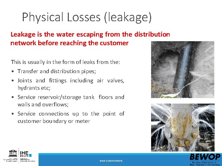 Physical Losses (leakage) Leakage is the water escaping from the distribution network before reaching