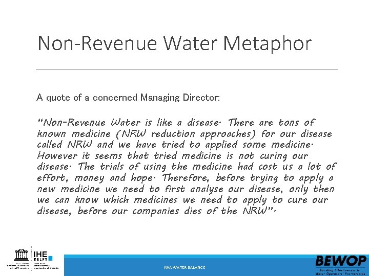 Non-Revenue Water Metaphor A quote of a concerned Managing Director: “Non-Revenue Water is like