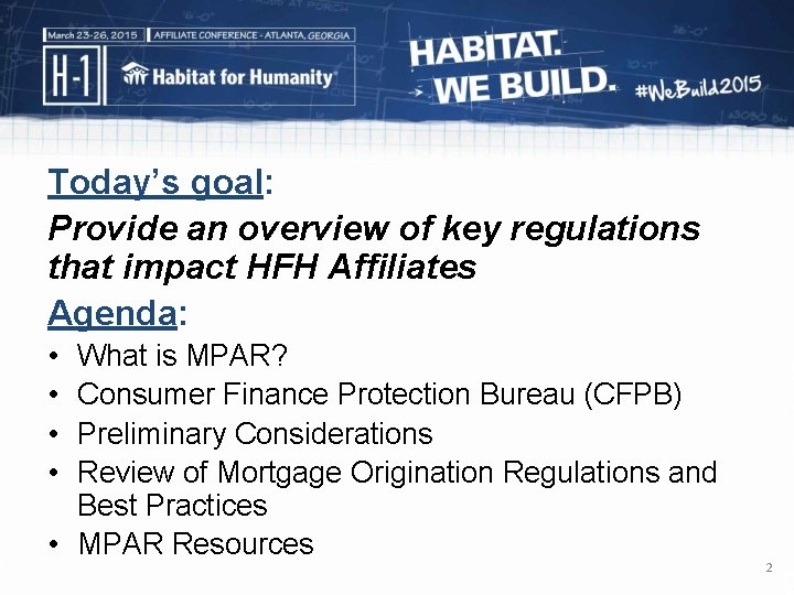 Today’s goal: Provide an overview of key regulations that impact HFH Affiliates Agenda: •