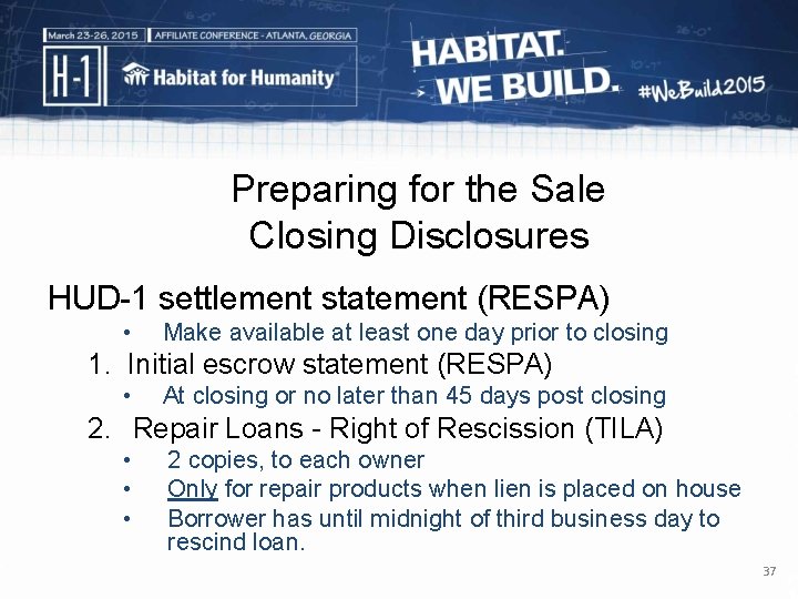 Preparing for the Sale Closing Disclosures HUD-1 settlement statement (RESPA) • Make available at