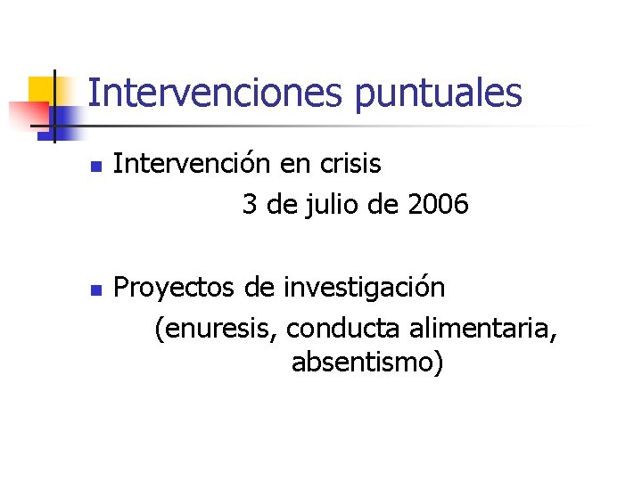 Intervenciones puntuales n n Intervención en crisis 3 de julio de 2006 Proyectos de