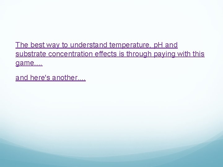 The best way to understand temperature, p. H and substrate concentration effects is through