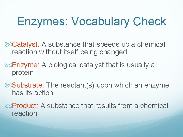 Enzymes: Vocabulary Check Catalyst: A substance that speeds up a chemical reaction without itself