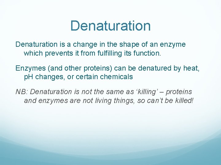 Denaturation is a change in the shape of an enzyme which prevents it from