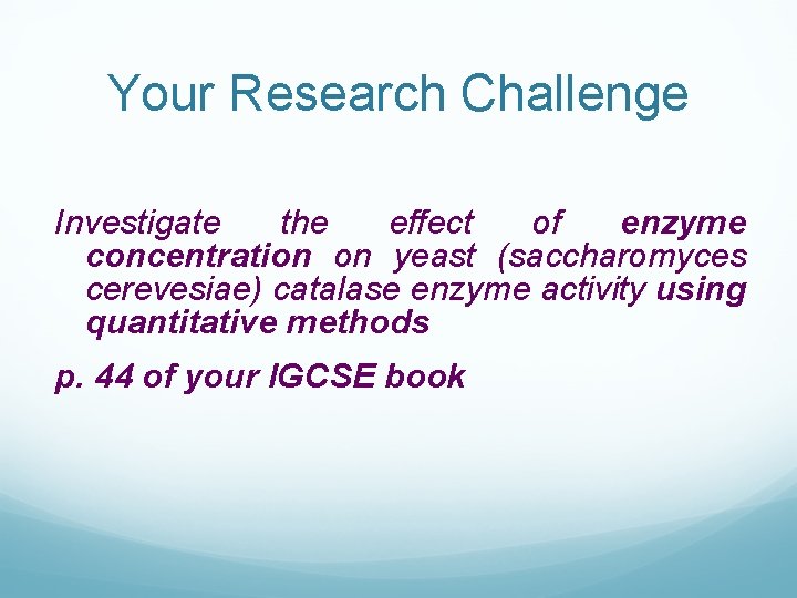 Your Research Challenge Investigate the effect of enzyme concentration on yeast (saccharomyces cerevesiae) catalase