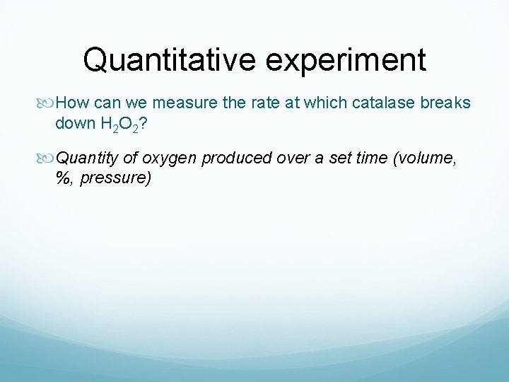 Quantitative experiment How can we measure the rate at which catalase breaks down H