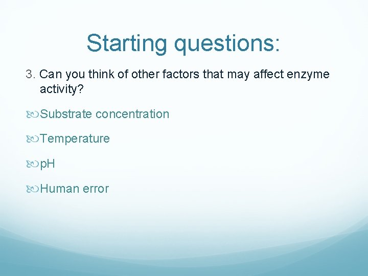Starting questions: 3. Can you think of other factors that may affect enzyme activity?