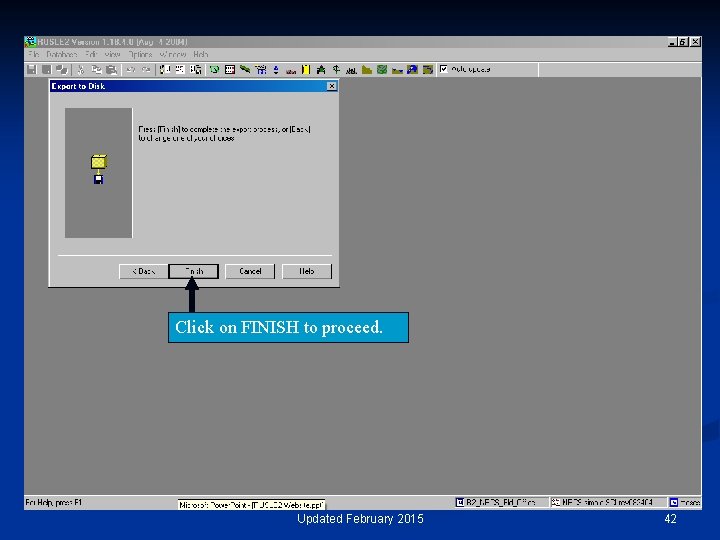 Click on FINISH to proceed. Updated February 2015 42 